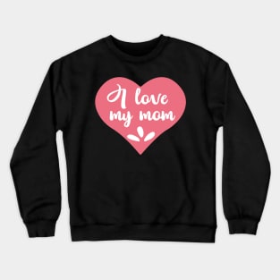 I love my mom-01 Crewneck Sweatshirt